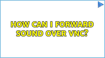 Unix & Linux: How can I forward sound over VNC? (3 Solutions!!)