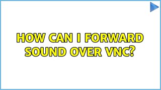Unix & Linux: How can I forward sound over VNC (3 Solutions!!)