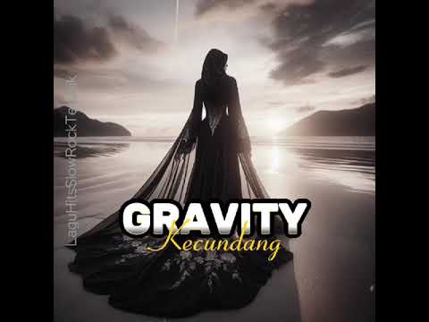 Kecundang ~ Gravity