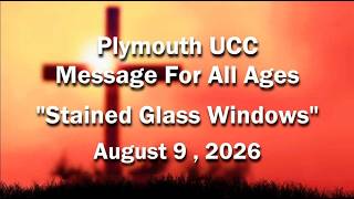 Message for All Ages - Stained Glass Windows - 2026/08/09