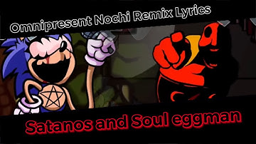 Omnipresent Nochi Remix Lyrics! (Satonos and Soul Eggman Part) Friday Night Funkin