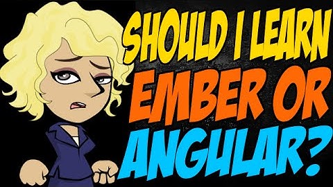 Should I Learn Ember or Angular?