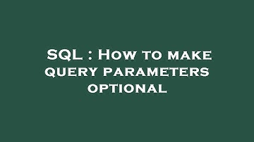 SQL : How to make query parameters optional