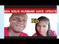 ADA JESUS HUSBAND GAVE UPDATE, UNVEILS WHAT ADA TOLD HIM BEFORE HER DE@TH