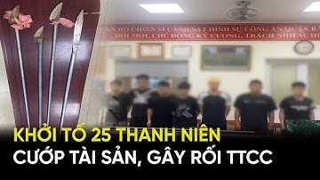 Khởi tố 25 thanh thiếu niên cướp tài sản, gây rối trật tự công cộng | Nhật ký 141