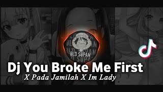Dj Old You Broke Me First X Pada Jamilah X Im Lady - DJ SANTUY