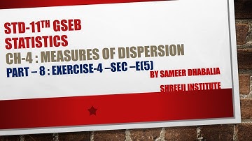 STD-11th GSEB STATISTICS - Ch-4 M.Dispersion - [PART - 8]{Exercise -4 SEC -E(5) By SAMEER DHABALIA
