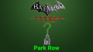 Batman:Arkham City - Collectibles - Park Row - All Riddler Trophies and Others Locations