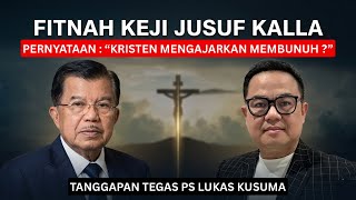 FITNAH KEJI JUSUF KALLA : KRISTEN DIAJAR MEMBUNUH ? || Ps Lukas Kusuma || #jusufkalla #kristen