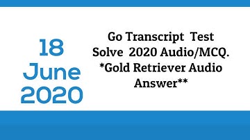 Go Transcript Test Answers Audio and Quiz 18 June #Go Transcription Test Answers  #Gold Retriever