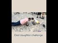Dad daughter challenge