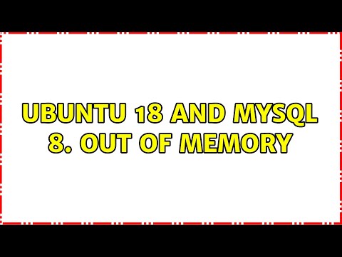 Ubuntu 18 and MySql 8. Out of memory (2 Solutions!!)