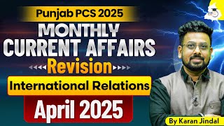 April 2025 Monthly Current Affairs International Relations | Current Affairs Revision |  Punjab PCS