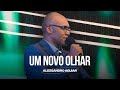 Um novo olhar - Pr. Alessandro Aguiar