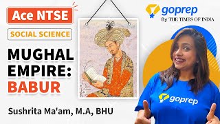 Mughal Empire: Babur | NTSE 2021 | Social Science | Class 10 | Sushrita Ma'am | Ace NTSE | Goprep