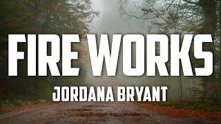 Jordana Bryant - Fire Works (Lyrics)