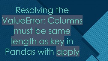 Resolving the ValueError: Columns must be same length as key in Pandas with apply