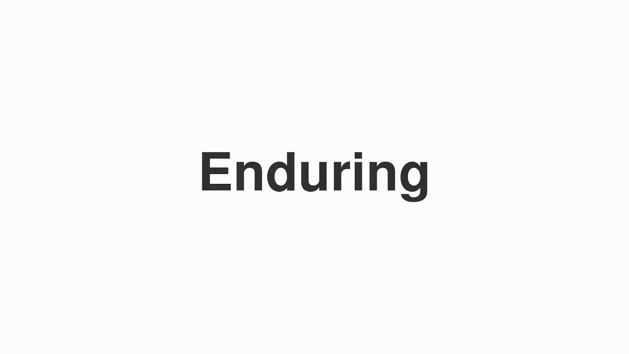 How to Pronounce "Enduring"