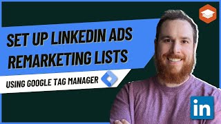 How to Set up LinkedIn Ads Remarketing Lists Using Google Tag Manager ?