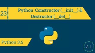 23. Конструктор Python (__init__) & Destructor (__del__) | Python 3.6 | AITechEX