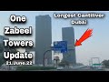 One Zabeel Towers Update 21.June.22 | Longest Cantilever Dubai