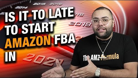 Is It Too Late To Start Amazon FBA In 2021?
