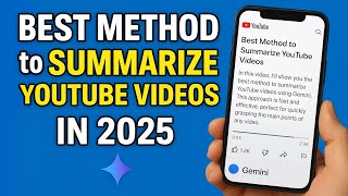 BEST Method to Summarize YouTube Videos in 2025 (using Gemini)