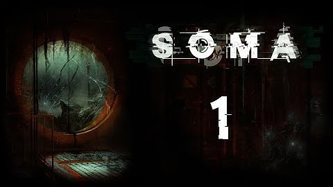 Descending into Horror | SOMA Part 1