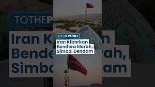 Iran Kibarkan Bendera Merah Simbol Balas Dendam seusai Tewasnya Haniyeh akibat Serangan Israel