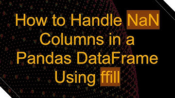How to Handle NaN Columns in a Pandas DataFrame Using ffill