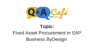 Q&A Café: Fixed Asset Procurement in SAP Business ByDesign