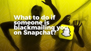 What to Do If Someone Is Blackmailing You on Snapchat? | Blackmail Helpline