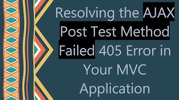 Resolving the AJAX Post Test Method Failed 405 Error in Your MVC Application