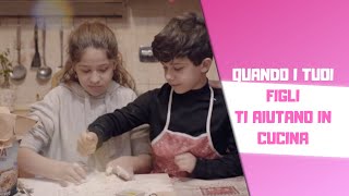 QUANDO I TUOI FIGLI TI AIUTANO IN CUCINA