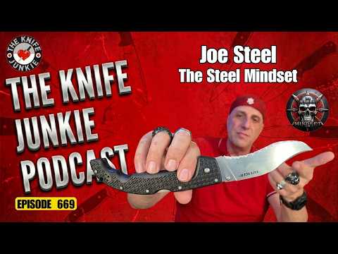 Joe Steel, The Steel Mindset: The Knife Junkie Podcast (Episode 669)