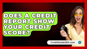 Does A Credit Report Show Your Credit Score? - CreditGuide360.com