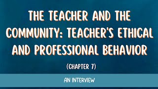 Famous CHAPTER 7 - The Teacher and the Community: Teacher's Ethical and Professional Behavior —An Interview Profile