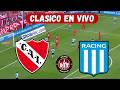 INDEPENDIENTE VS RACING [ EN VIVO ]  ⚽️ ⚽️ 🔥 CLASICO DE AVELLANEDA 🔥 LIGA ARGENTINA [FÚTBOL HOY ]