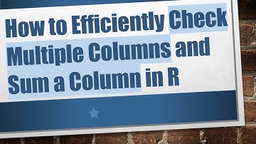 How to Efficiently Check Multiple Columns and Sum a Column in R