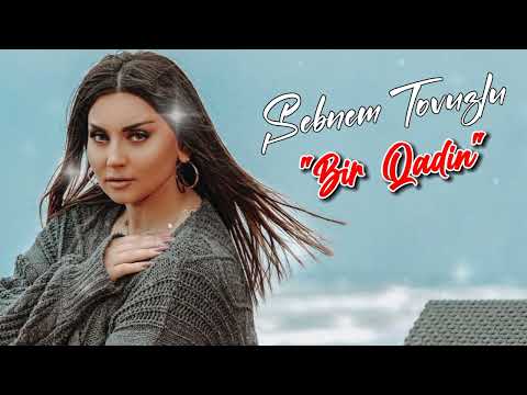 Sebnem Tovuzlu - Bir Qadin (Ekskuliziv 2022)