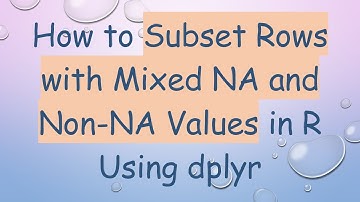 How to Subset Rows with Mixed NA and Non-NA Values in R Using dplyr