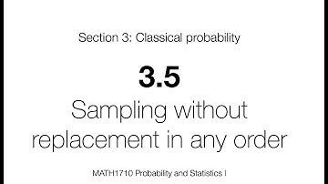 MATH1710 – 3.5: Sampling without replacement in any order