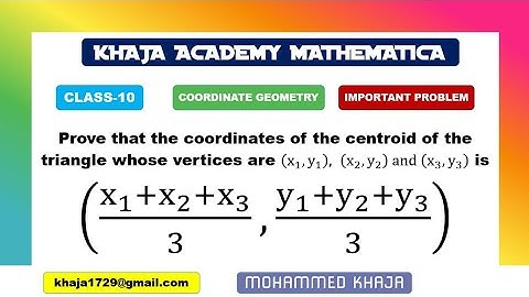 Centroid of the triangle whose vertices are (x1,y1 ),(x2,y2),(x3,y3 ) is ((x1+x2+x3)/3,(y1+y2+y3)/3)