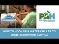 How to Hook Up a Water Chiller to Your Hydroponic System!