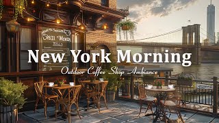 Soothing Morning Jazz - Good Mood with Relaxing In New York Outdoor Morning Coffee Shop Ambience