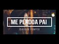 Me Perdoa Pai - Isadora Pompeo