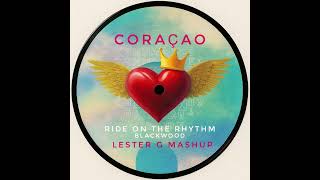 Ride On The Rhythm Coraçao - Lester G Mashup