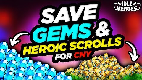 Idle Heroes - Save GEMS & Heroic Scrolls for CNY!!!