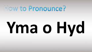 How to Pronounce Yma o Hyd (Welsh)
