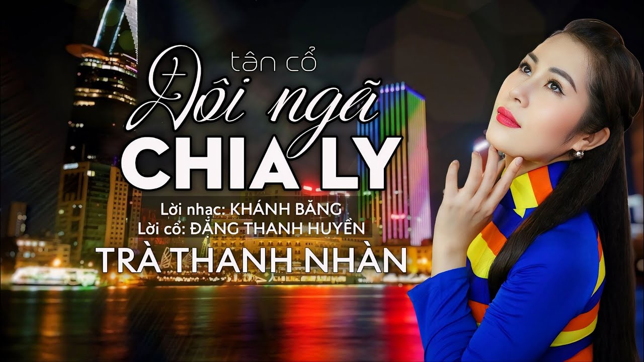 (TÂN CỔ) ĐÔI NGÃ CHIA LY | Trà Thanh Nhàn